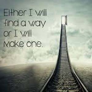 Either I will find a way or I will make one.