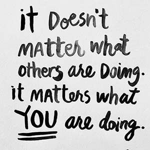 It doesn't matter what others are doing. It matters what you are doing.