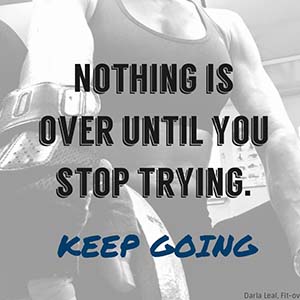 Nothing is over until you stop trying.