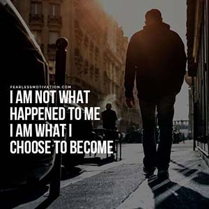 I am not what happened to me. I am what I choose to become.