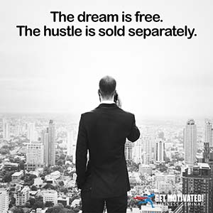 The dream is free. The hustle is sold separately.