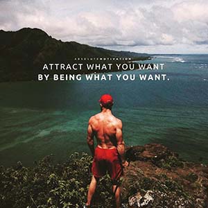Attract what you want by being what you want.