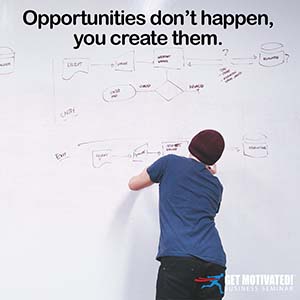Opportunities don't happn, you create them.