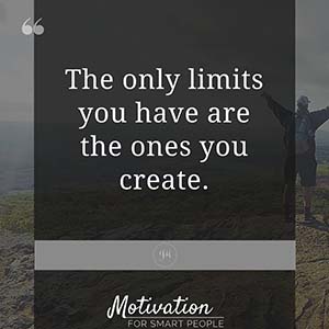 The only limits you have are the ones you create