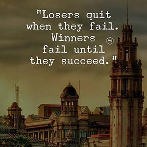 Losers quit when they fail. Winners fail until they succeed.