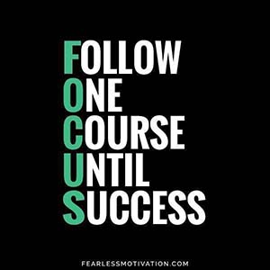 FOCUS - follow one course until success