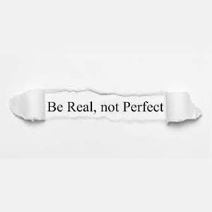 Be real, not perfect