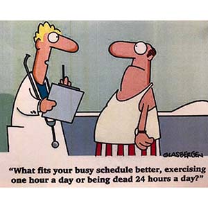 What fits your busy schedule better, exercising one hour a day or being dead 24 hours a day?