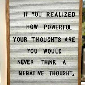 If you realized how powerful your thoughts are you would never think a negative thought
