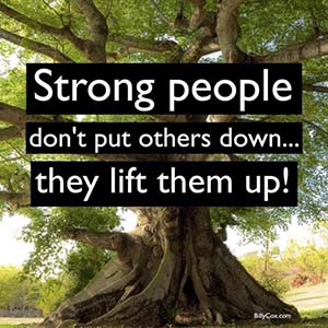 strong people don't put others donw, they lift them up