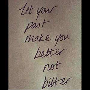 let your past make you better not bitter