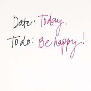 date: today, todo: be happy