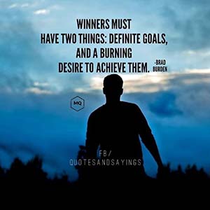 winners must have two things, definite goals and the desire to achieve them
