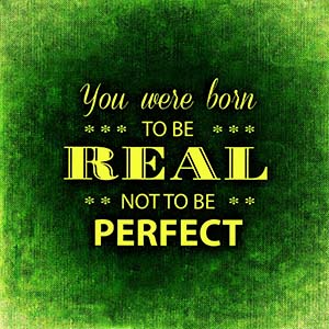 you were born to be real not to be perfect