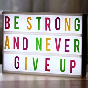 be strong and never give up