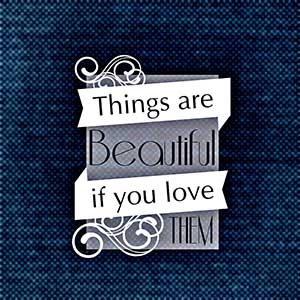 things are beautiful if you love them