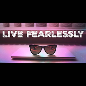 live fearlessly
