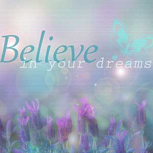 believe in your dreams