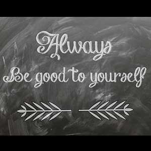 always be good to yourself