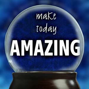 make today amazing