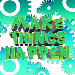 make things happen