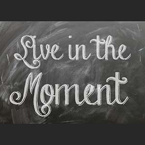 live in the moment