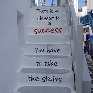 there is no elevator to success you have to take the stairs